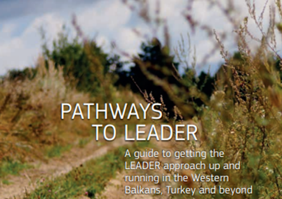 Pathways to LEADER – A guide to getting the LEADER approach up and running in the Western Balkans, Turkey and beyond