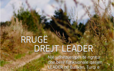 Rrugë drejt LEADER – Një udhëzues për të ngritur dhe bërë funksionale qasjen LEADER në Ballkan, Turqi e më gjerë