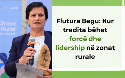 Flutura Begu: kur tradita bëhet forcë dhe lidership në zonat rurale